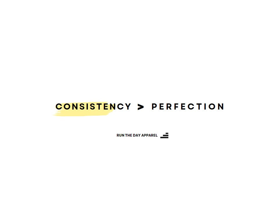 Consistency > Perfection