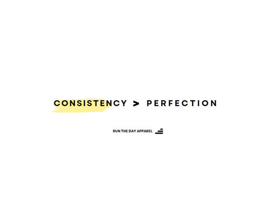 Consistency > Perfection